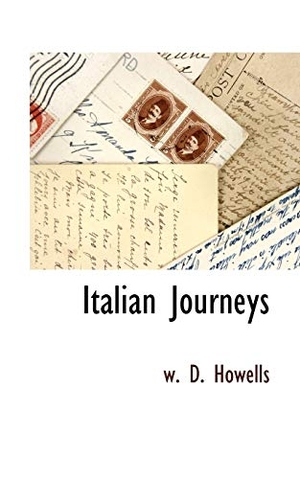 Howells, W D. Italian Journeys. BiblioLife, 2009.