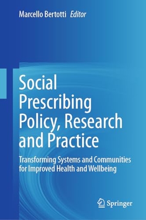 Bertotti, Marcello (Hrsg.). Social Prescribing Policy, Research and Practice - Transforming Systems and Communities for Improved Health and Wellbeing. Springer International Publishing, 2024.