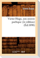 Victor Hugo, son oeuvre poétique (2e édition) (Éd.1890)