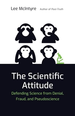 Mcintyre, Lee. The Scientific Attitude - Defending Science from Denial, Fraud, and Pseudoscience. MIT Press Ltd, 2020.