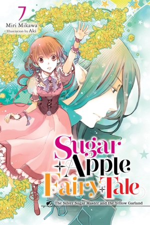 Mikawa, Miri. Sugar Apple Fairy Tale, Vol. 7 (Light Novel) - The Silver Sugar Master and the Yellow Garland. Yen Press, 2024.