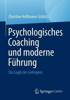 Hoffmann-Schütz, Christine. Psychologisches Coaching und moderne Führung - Die Logik des Gelingens. Springer-Verlag GmbH, 2026.
