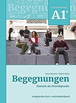 Buscha, Anne / Szilvia Szita. Begegnungen Deutsch als Fremdsprache A1+: Integriertes Kurs- und Arbeitsbuch. Schubert Verlag GmbH & Co, 2021.