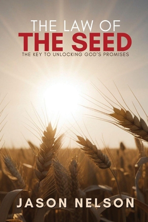 Nelson, Jason. Law of the Seed - The Key to Unlocking God's Promises. Vision Publishing House, 2026.