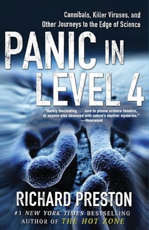 Preston, Richard. Panic in Level 4 - Cannibals, Killer Viruses, and Other Journeys to the Edge of Science. Random House Publishing Group, 2009.