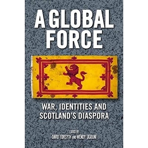 Forsyth, David / Wendy Ugolini (Hrsg.). A Global Force - War, Identities and Scotland's Diaspora. Edinburgh University Press, 2017.