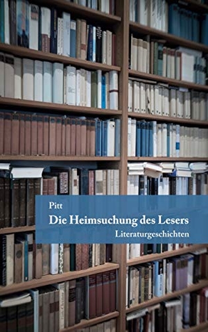 Pitt. Die Heimsuchung des Lesers - Literaturgeschichten. Books on Demand, 2020.