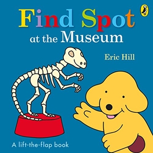 Hill, Eric. Find Spot at the Museum - A Lift-the-Flap Story. Penguin Life, 2017.