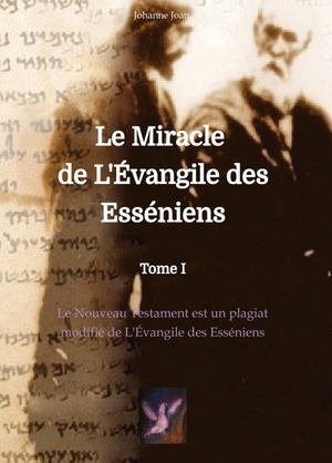 Joan, Johanne. Le Miracle de L'Évangile des Esséniens - Le Nouveau Testament est un plagiat modifié de L'Évangile des Esséniens. tredition, 2022.