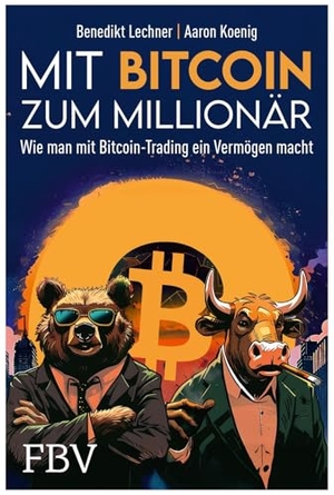 Koenig, Aaron / Benedikt Lechner. Mit Bitcoin zum Millionär - Wie man mit Bitcoin-Trading ein Vermögen macht | Krypto und Blockchain verstehen, Candlestickcharts richtig lesen, Tools und Tipps, um reich zu werden. Finanzbuch Verlag, 2026.