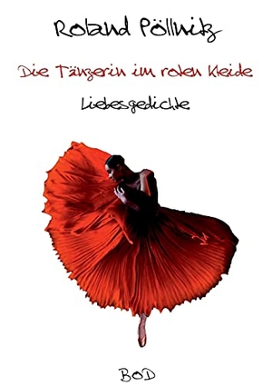 Pöllnitz, Roland. Die Tänzerin im roten Kleide. Books on Demand, 2021.
