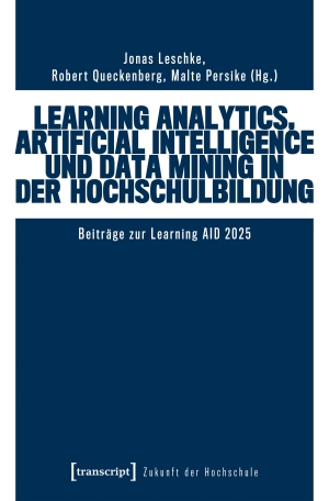 Leschke, Jonas / Robert Queckenberg et al (Hrsg.). Learning Analytics, Artificial Intelligence und Data Mining in der Hochschulbildung - Beiträge zur Learning AID 2025. Transcript Verlag, 2026.