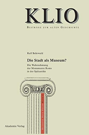 Behrwald, Ralf. Die Stadt als Museum? - Die Wahrnehmung der Monumente Roms in der Spätantike. De Gruyter Akademie Forschung, 2009.