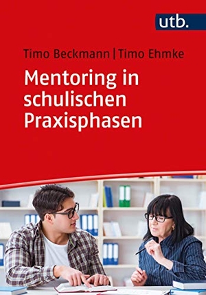 Beckmann, Timo / Timo Ehmke. Mentoring in schulischen Praxisphasen - Praxisbuch Mentoring. UTB GmbH, 2021.