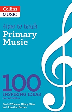 Miles, Hilary / Barnes, Jonathan et al. How to Teach Primary Music - 100 Inspiring Ideas. HarperCollins UK, 2022.