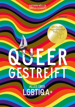 Köller, Kathrin / Irmela Schautz. Queergestreift - Alles über LGBTIQA+. Hanser, Carl GmbH + Co., 2022.
