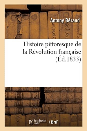 Béraud, Antony. Histoire pittoresque de la Révolution française. Hachette Livre, 2022.