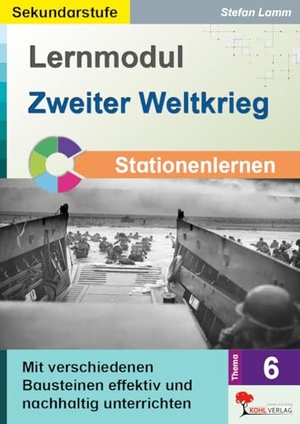 Lamm, Stefan. Lernmodul 6: Zweiter Weltkrieg / Stationenlernen - Mit verschiedenen Bausteinen effektiv und nachhaltig unterrichten. Kohl Verlag, 2015.