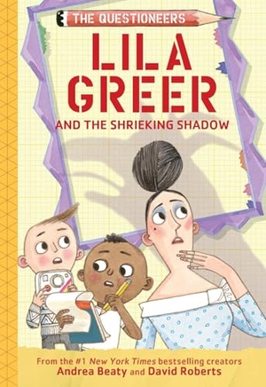 Beaty, Andrea. Lila Greer and the Shrieking Shadow - The Questioneers Book #7. Abrams and Chronicle Books IWUK, 2025.