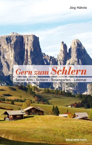 Hähnle, Jörg. Gern zum Schlern - Seiser Alm · Schlern · Rosengarten · Latemar. Pustet Anton, 2016.