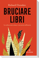 Bruciare libri. La cultura sotto attacco: una storia millenaria