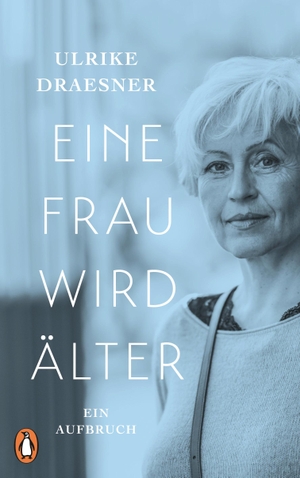 Draesner, Ulrike. Eine Frau wird älter - Ein Aufbruch. Penguin Verlag, 2018.