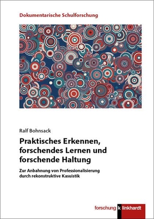 Bohnsack, Ralf. Praktisches Erkennen, forschendes Lernen und forschende Haltung - Zur Anbahnung von Professionalisierung durch rekonstruktive Kasuistik. Klinkhardt, Julius, 2026.