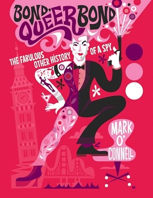O'Connell, Mark. Bond, Queer Bond - The Fabulous Other History of a Spy. The History Press Ltd, 2026.