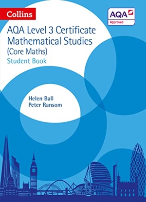 Ball, Helen / Peter Ransom. AQA Level 3 Certificate Mathematical Studies Student Book - For the 2027 and 2028 Exams. HarperCollins Publishers, 2016.