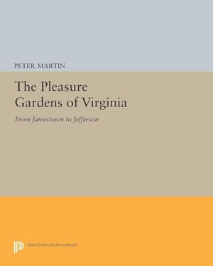 Martin, Peter. The Pleasure Gardens of Virginia - From Jamestown to Jefferson. Princeton University Press, 2017.