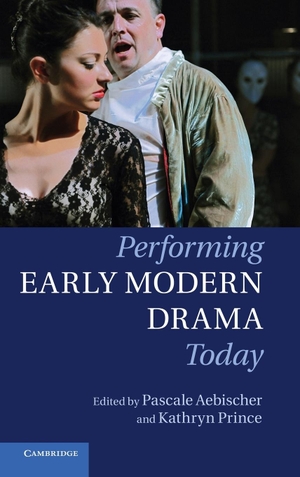 Aebischer, Pascale / Kathryn Prince (Hrsg.). Performing Early Modern Drama Today. Cambridge University Press, 2013.