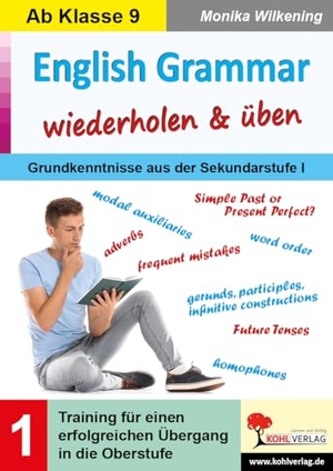 Wilkening, Monika. English Grammar wiederholen & üben / Band 1 - Training für einen erfolgreichen Übergang in die Oberstufe. Kohl Verlag, 2023.