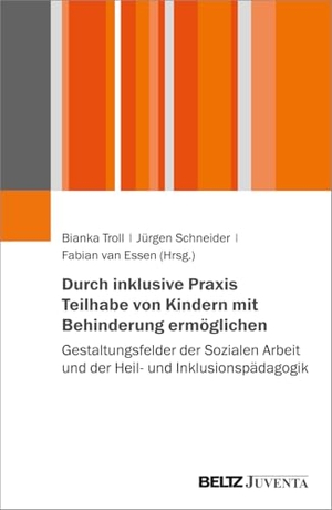 Troll, Bianka / Jürgen Schneider et al (Hrsg.). Durch inklusive Praxis Teilhabe von Kindern mit Behinderung ermöglichen - Gestaltungsfelder der Sozialen Arbeit und der Heil- und Inklusionspädagogik. Juventa Verlag GmbH, 2024.