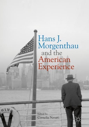 Navari, Cornelia (Hrsg.). Hans J. Morgenthau and the American Experience. Springer International Publishing, 2017.