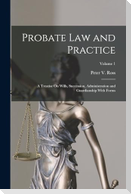 Probate Law and Practice: A Treatise On Wills, Succession, Administration and Guardianship With Forms; Volume 1