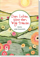 Dem Leben über den Weg trauen