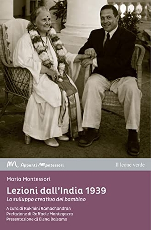 Montessori, Maria. Lezioni dall'India 1939. Lo sviluppo creativo nel bambino. , 2022.