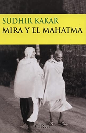 Kakar, Sudhir. Mira y el Mahatma. , 2006.