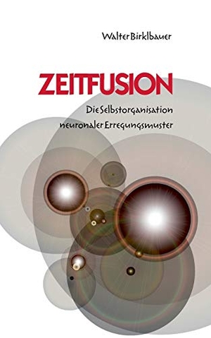 Birklbauer, Walter. Zeitfusion - Die Selbstorganisation neuronaler Erregungsmuster. Books on Demand, 2010.