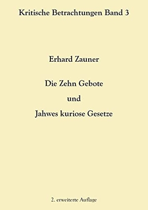 Zauner, Erhard. Die Zehn Gebote und Jahwes kuriose Gesetze - 2. erweiterte Auflage. Books on Demand, 2021.