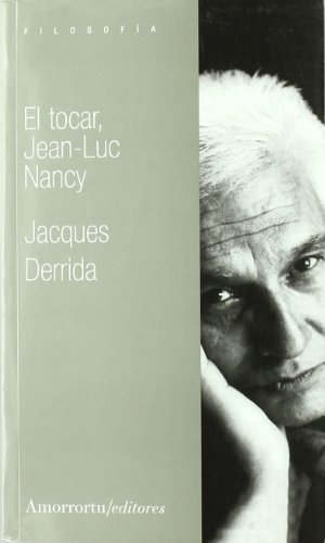 Derrida, Jacques. El tocar, Jean Luc-Nancy. Amorrortu Editores, 2011.