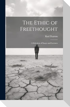 The Ethic of Freethought; a Selection of Essays and Lectures