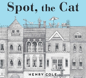 Cole, Henry. Spot, the Cat. Little Simon, 2016.