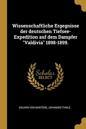 Martens, Eduard Von / Johannes Thiele. Wissenschaftliche Ergegnisse Der Deutschen Tiefsee-Expedition Auf Dem Dampfer Valdivia 1898-1899.. Creative Media Partners, LLC, 2018.