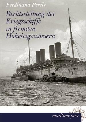 Perels, Ferdinand. Rechtsstellung der Kriegsschiffe in fremden Hoheitsgewässern. Europäischer Hochschulverlag, 2013.
