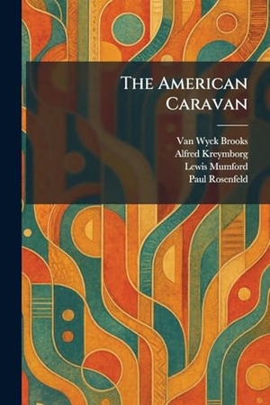 Brooks, Van Wyck / Kreymborg, Alfred et al. The American Caravan. Legare Street Press, 2026.