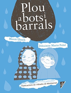 Ubach, Mercè / Maria Palet Tort. Plou a bots i barrals. Publicacions de l'Abadia de Montserrat, S.A., 2017.