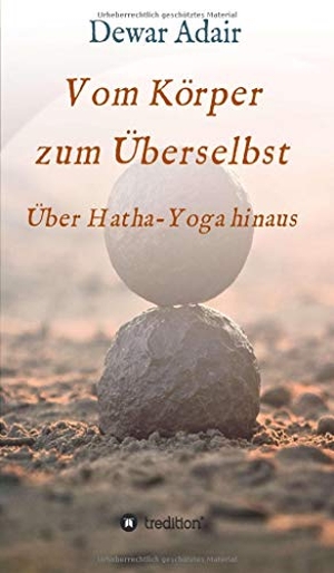 Adair, Dewar. Vom Körper zum Überselbst - Über Hatha-Yoga hinaus. tredition, 2020.