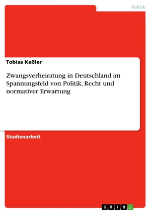 Keßler, Tobias. Zwangsverheiratung in Deutschland im Spannungsfeld von Politik, Recht und normativer Erwartung. GRIN Verlag, 2015.