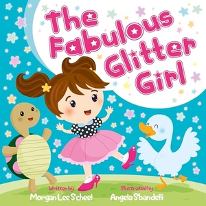 Scheel, Morgan Lee. The Fabulous Glitter Girl. Morgan James LLC (IPS), 2017.